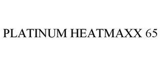 PLATINUM HEATMAXX 65