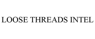 LOOSE THREADS INTEL