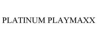 PLATINUM PLAYMAXX