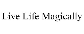 LIVE LIFE MAGICALLY