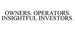 OWNERS. OPERATORS. INSIGHTFUL INVESTORS.