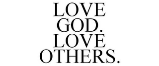 LOVE GOD. LOVE OTHERS.