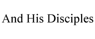 AND HIS DISCIPLES