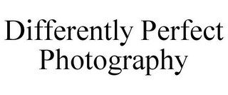 DIFFERENTLY PERFECT PHOTOGRAPHY