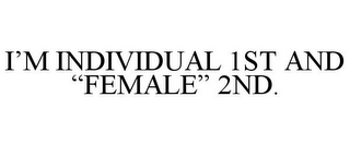 I'M INDIVIDUAL 1ST AND "FEMALE" 2ND.