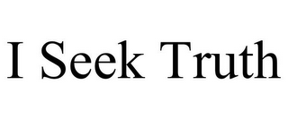 I SEEK TRUTH
