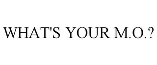 WHAT'S YOUR M.O.?