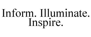 INFORM. ILLUMINATE. INSPIRE.