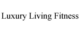 LUXURY LIVING FITNESS