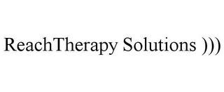 REACHTHERAPY SOLUTIONS )))