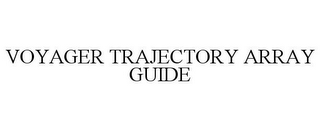 VOYAGER TRAJECTORY ARRAY GUIDE