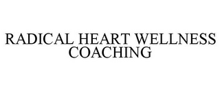 RADICAL HEART WELLNESS COACHING