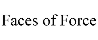 FACES OF FORCE