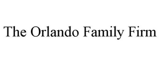 THE ORLANDO FAMILY FIRM