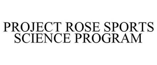 PROJECT ROSE SPORTS SCIENCE PROGRAM