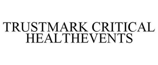 TRUSTMARK CRITICAL HEALTHEVENTS