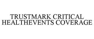 TRUSTMARK CRITICAL HEALTHEVENTS COVERAGE