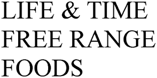 LIFE & TIME FREE RANGE FOODS