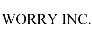 WORRY INC.