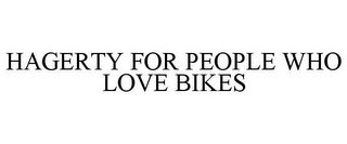 HAGERTY FOR PEOPLE WHO LOVE BIKES