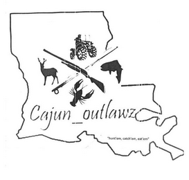 CAJUN OUTLAWZ "HUNT'EM, CATCH'EM, EAT'EM" X