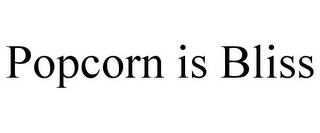 POPCORN IS BLISS