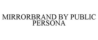 MIRRORBRAND BY PUBLIC PERSONA