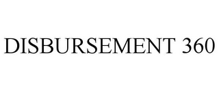 DISBURSEMENT 360