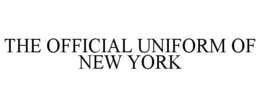 THE OFFICIAL UNIFORM OF NEW YORK