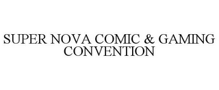 SUPER NOVA COMIC & GAMING CONVENTION