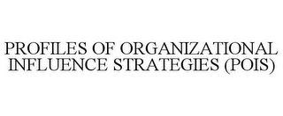 PROFILES OF ORGANIZATIONAL INFLUENCE STRATEGIES (POIS)