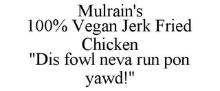 MULRAIN'S 100% VEGAN JERK FRIED CHICKEN"DIS FOWL NEVA RUN PON YAWD!"