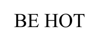 BE HOT