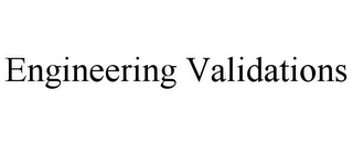 ENGINEERING VALIDATIONS