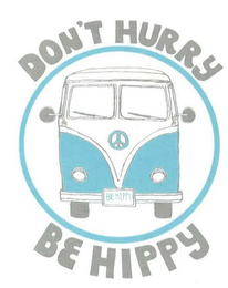 DON'T HURRY BE HIPPY