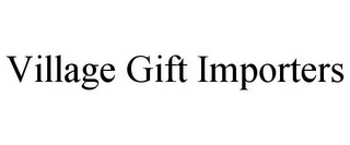 VILLAGE GIFT IMPORTERS