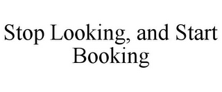 STOP LOOKING, AND START BOOKING