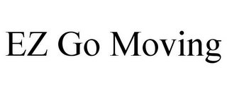 EZ GO MOVING