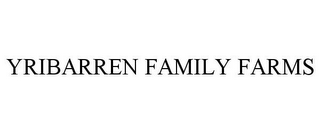 YRIBARREN FAMILY FARMS