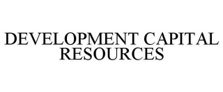 DEVELOPMENT CAPITAL RESOURCES