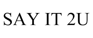 SAY IT 2U