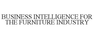 BUSINESS INTELLIGENCE FOR THE FURNITURE INDUSTRY