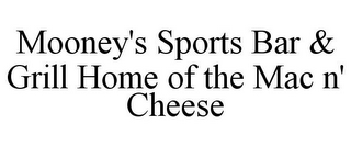 MOONEY'S SPORTS BAR & GRILL HOME OF THEMAC N' CHEESE