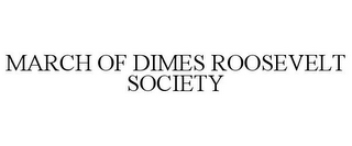 MARCH OF DIMES ROOSEVELT SOCIETY