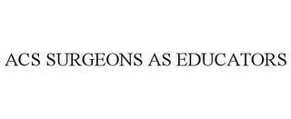 ACS SURGEONS AS EDUCATORS