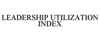 LEADERSHIP UTILIZATION INDEX