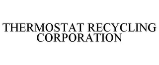 THERMOSTAT RECYCLING CORPORATION