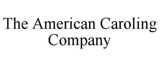 THE AMERICAN CAROLING COMPANY