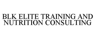 BLK ELITE TRAINING AND NUTRITION CONSULTING