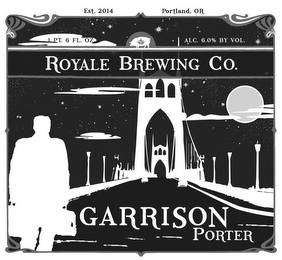 EST. 2014 PORTLAND, OR 1 PT. 6 FL. OZ ALC. 6.0% BY VOL. ROYALE BREWING CO. GARRISON PORTER